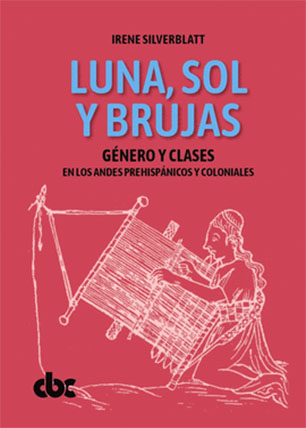 Luna, sol y brujas. Género y clases en los andes prehispánicos y coloniales