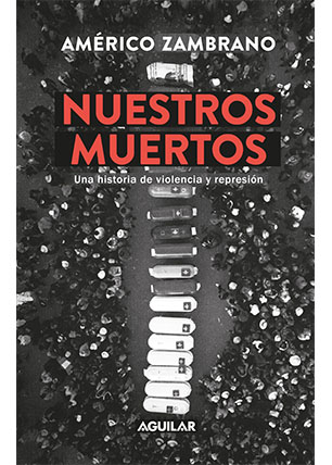 Nuestros muertos. Una historia de violencia, represión e impunidad