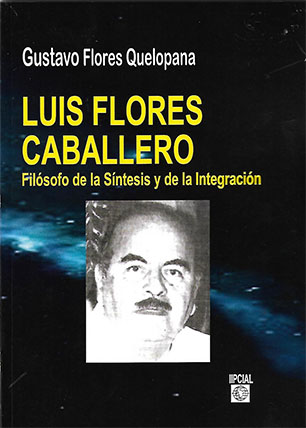 Luis Flores Caballero, filósofo de la síntesis y de la integración