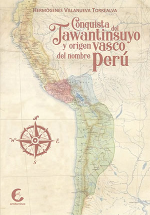 Conquista del Tawantinsuyo y origen vasco del nombre Perú Conquista del Tawantinsuyo y origen vasco del nombre Perú