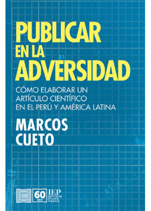 Publicar en la adversidad. Cómo elaborar un artículo científico en el Perú y América Latina Publicar en la adversidad. Cómo elaborar un artículo científico en el Perú y América Latina