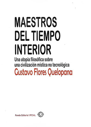 Maestros del tiempo interior. Una utopía filosófica sobre una civilización mística no tecnológica Maestros del tiempo interior. Una utopía filosófica sobre una civilización mística no tecnológica