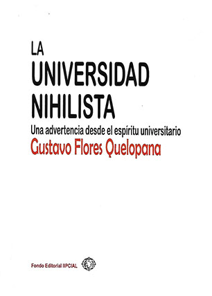 La Universidad Nihilista. Una advertencia desde el espíritu universitario La Universidad Nihilista. Una advertencia desde el espíritu universitario