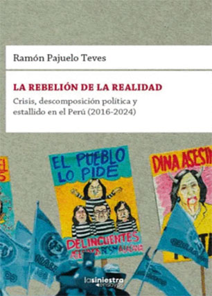 La rebelión de la realidad. Crisis descomposición política y estallido en el Perú 20162024