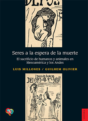 Seres a la espera de la muerte. El sacrificio de humanos y animales en Mesoamérica y los Andes