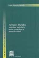 Tiempos blandos. Individuo, sociedad y orden mundial en la posmodernidad 