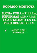 Lucha por la tierra, reformas agrarias y capitalismo en el Perú del siglo XX