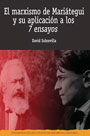 El marxismo de Mariátegui y su aplicación a los 7 ensayos