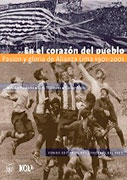 En el corazón del pueblo. Pasión y gloria de Alianza Lima 1901 -2001