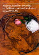 Mujeres, familia y sociedad en la historia de América Latina, siglos XVIII-XXI