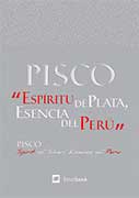 Pisco. Espíritu de plata, esencia del Perú / Silver spirit, essence of Peru