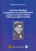 José Carlos Mariátegui y la producción de conocimiento local: la praxis y su papel en la teoría, la teoría y su papel en la praxis