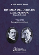 Historia del Derecho Civil Peruano Siglos XIX y XX Tomo VII. La dogmática en triunfo