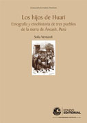 Los hijos de Huari. Etnografía y etnohistoria de tres pueblos de la sierra de Anchash, Perú