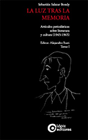 La luz tras la memoria. Artículos periodísticos sobre literatura y cultura (1945 – 1965). Tomo I 