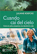 Cuando caí del cielo, cómo la selva amazónica me devolvió la vida