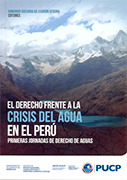 El Derecho frente a la crisis del agua en el Perú. Primeras jornadas de derecho de aguas
