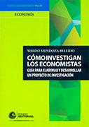 Cómo investigan los economistas. Guía para elaborar y desarrollar un proyecto de investigación