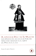 Al servicio de Dios y de su Majestad. Los orígenes de las escuelas públicas para niños indígenas en el norte del Perú en el siglo XVIII
