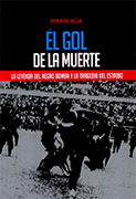 El gol de la muerte. La leyenda del Negro Bomba y la tragedia del estadio