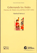Gobernando los Andes. Francisco de Toledo Virrey del Perú (1569 – 1581)