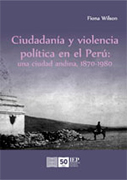 Ciudadanía y violencia política en el Perú: una ciudad andina, 1870-1980