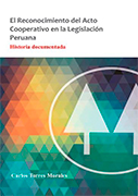 El Reconocimiento del Acto Cooperativo en la Legislación Peruana. Historia Documentada