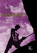 Ranguayo. Un viaje al mundo minero Ranguayo. Un viaje al mundo minero