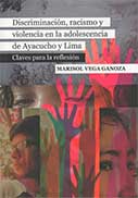Discriminación, racismo y violencia en la adolescencia de Ayacucho y Lima. Claves para la reflexión