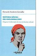 Historia mínima del neoliberalismo. Orígenes intelectuales de una revolución cultural