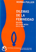 Dilemas de la femineidad. Mujeres de clase media en el Perú