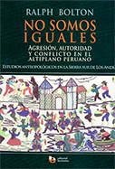 No Somos Iguales. Agresión, autoridad y conflicto en el altiplano peruano