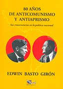 80 años de anticomunismo y antiaprismo. Sus consecuencias en la política nacional