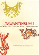 Tawantinsuyu. Génesis del cuento, mito y leyenda Inka Tawantinsuyu. Génesis del cuento, mito y leyenda Inka