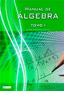 Manual de álgebra. 100% ejercicios y problemas resueltos. Tomo I