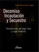 Decomiso, Incautación y Secuestro. Perspectivas de Lege Lata y de Lege Ferenda