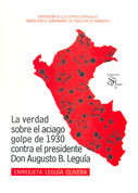 La verdad sobre el aciago golpe de 1930 contra el presidente Don Augusto B. Leguía