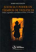 Justicia y poder en tiempos de violencia. Orden, seguridad y autoridad en el Perú, 1970-2000 