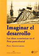 Imaginar el desarrollo. Las ideas económicas en el Perú postcolonial
