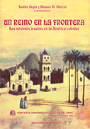 Un reino en la frontera. Las misiones jesuitas en la América Colonial