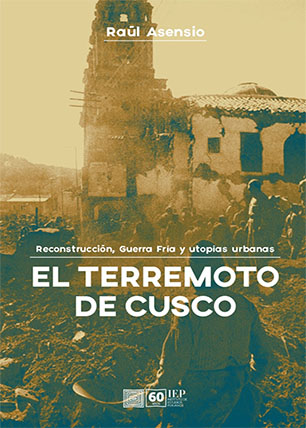 El terremoto de Cusco: Reconstrucción, Guerra Fría y utopías urbanas El terremoto de Cusco: Reconstrucción, Guerra Fría y utopías urbanas