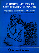 Madres solteras, madres abandonadas. Problemática y alternativas