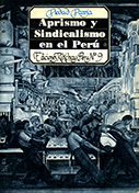 Aprismo y sindicalismo en el Perú