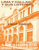 Lima y Callao y sus loterías. 75 años de la fusión de las loterías de Lima y del Callao (1907 – 1982) Lima y Callao y sus loterías. 75 años de la fusión de las loterías de Lima y del Callao (1907 – 1982)