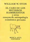 El caso de los becerros hambrientos y otros ensayos de antropología económica peruana