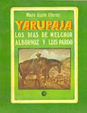 Yarupaja. Los días de Melchor Albornoz y Luis Pardo