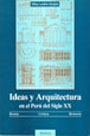 Ideas y arquitectura en el Perú del siglo XX. Teoría, Crítica e Historia