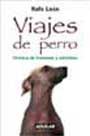 Viajes de perro. Crónica de travesías y extravíos