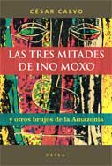 Las tres mitades de Ino Moxo y otros brujos de la Amazonía