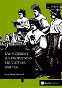 Las mujeres y sus propuestas educativas, 1870-1930